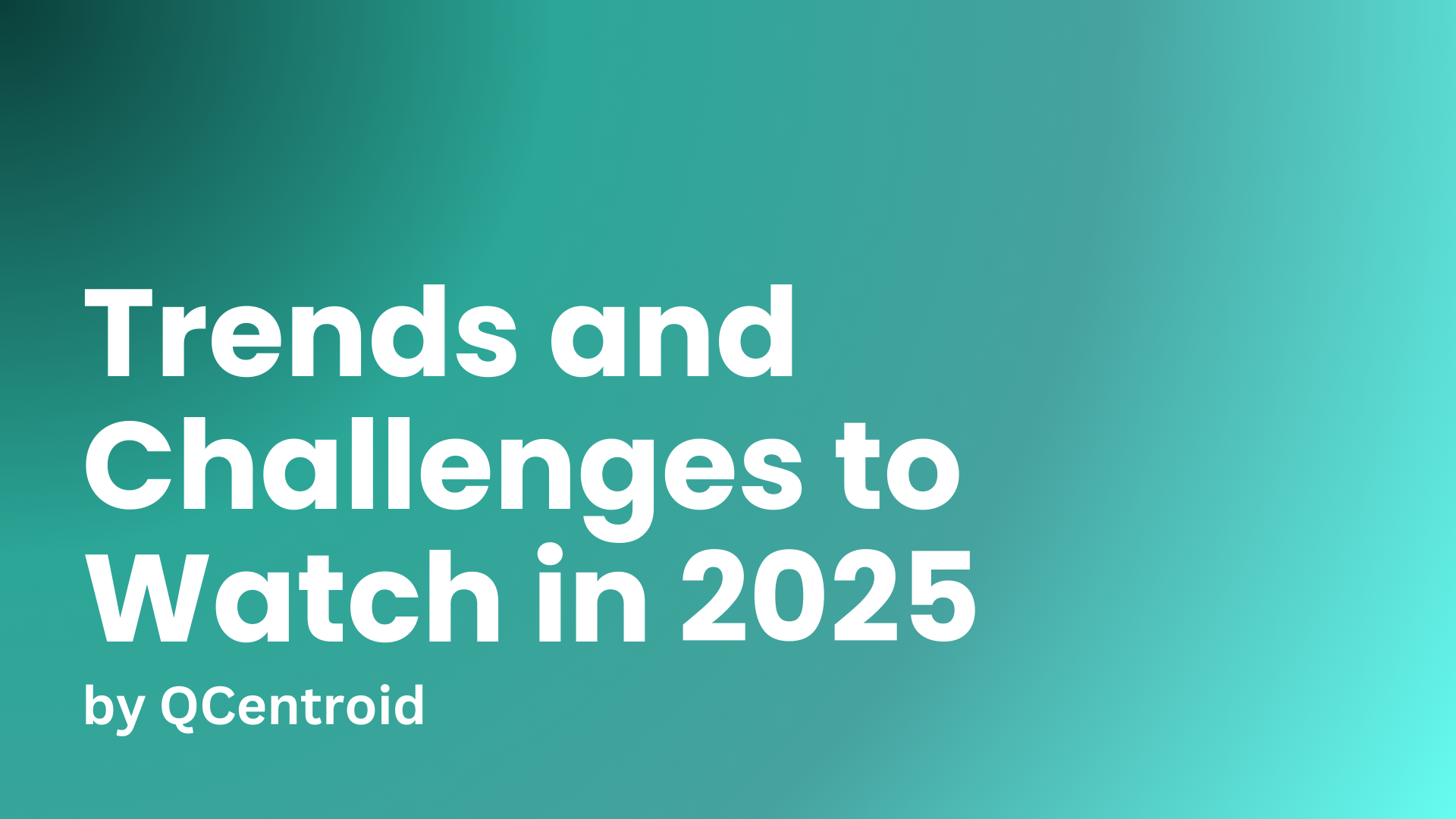 Trends and Challenges to Watch in 2025