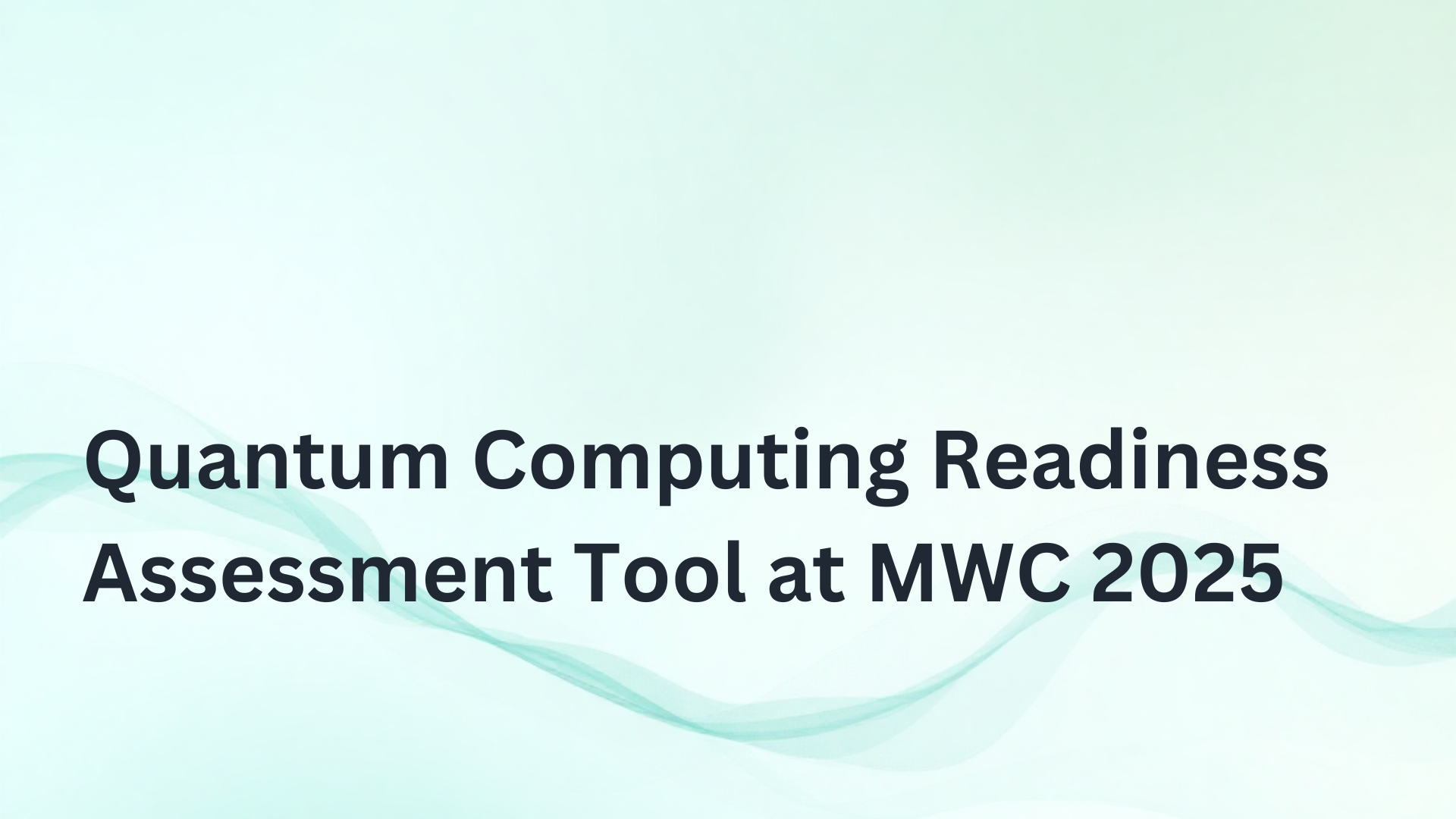 QCentroid Announces the Quantum Computing Readiness Assessment Tool at MWC