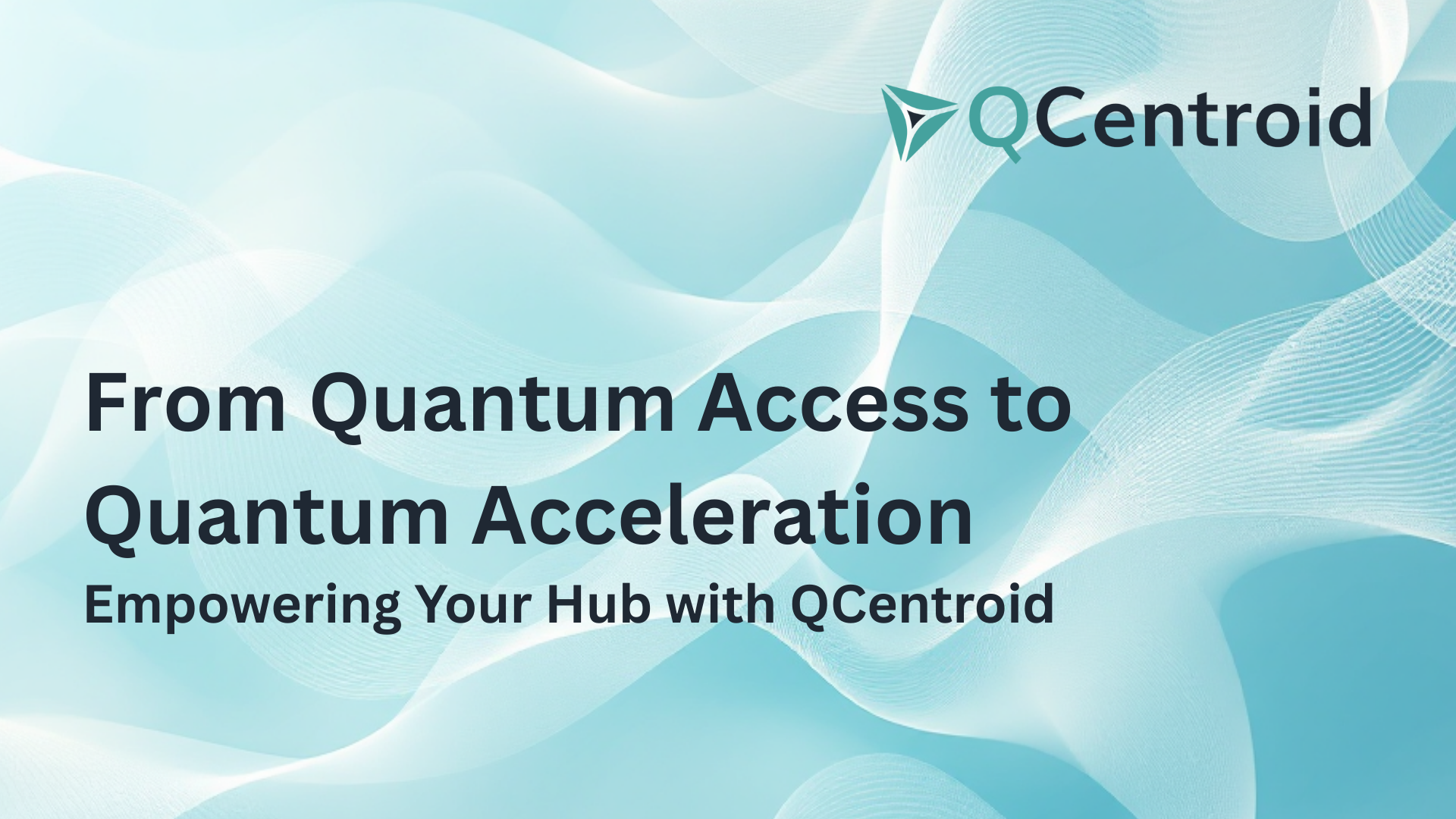 From Quantum Access to Quantum Acceleration: Empowering Your Hub with QCentroid